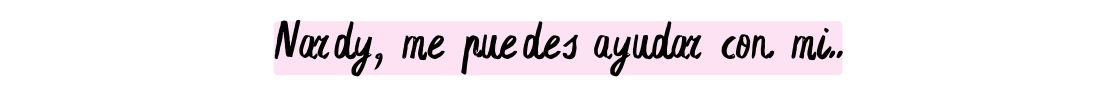 Nardy me puedes ayudar con mi